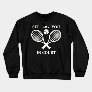 Funny Tennis Player See You In Court Crewneck Sweatshirt